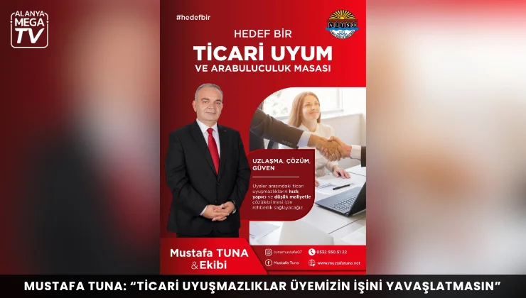 Mustafa Tuna: “Ticari uyuşmazlıklar üyemizin işini yavaşlatmasın”