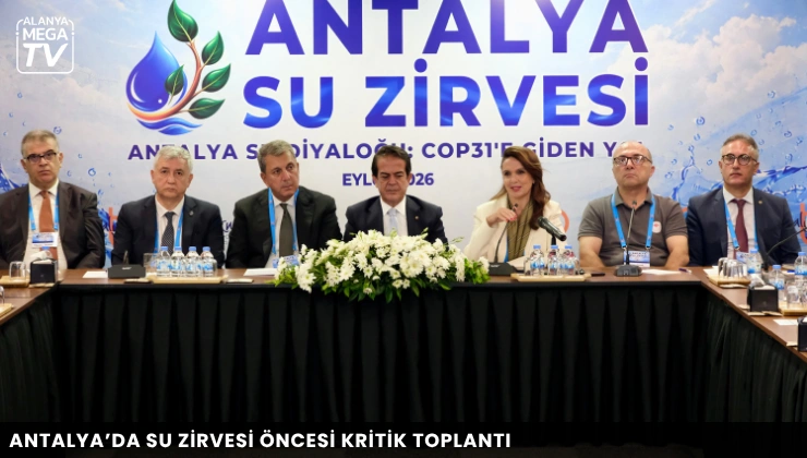 Antalya’da su zirvesi öncesi kritik toplantı