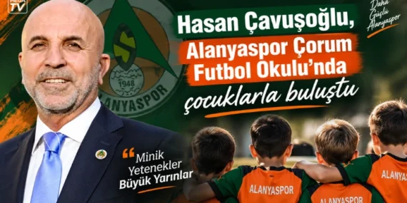 Hasan Çavuşoğlu, Alanyaspor Çorum Futbol Okulu’nda çocuklarla buluştu