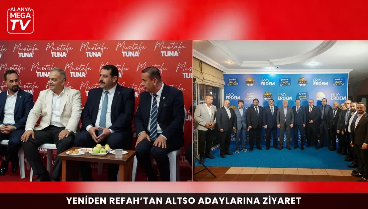 Yeniden Refah’tan ALTSO adaylarına ziyaret