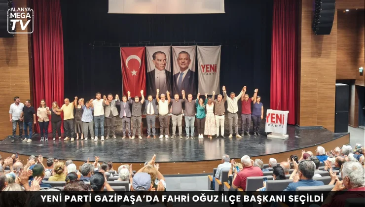Yeni Parti Gazipaşa’da Fahri Oğuz ilçe başkanı seçildi