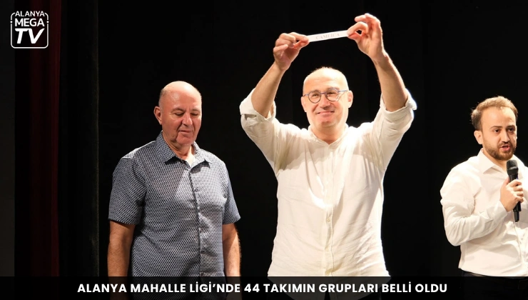 Alanya Mahalle Ligi’nde 44 takımın grupları belli oldu