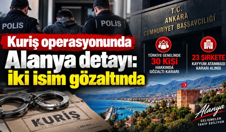 Kuriş operasyonunda Alanya detayı: İki isim gözaltında