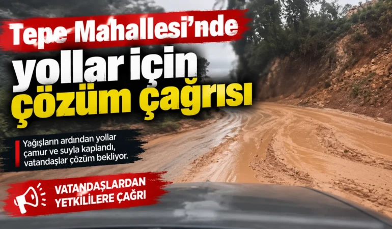 Tepe Mahallesi’nde yollar için çözüm çağrısı 