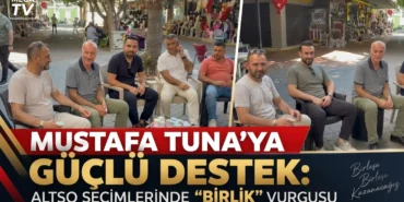 MUSTAFA TUNA’YA GÜÇLÜ DESTEK: ALTSO SEÇİMLERİNDE "BİRLİK" VURGUSU