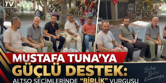 MUSTAFA TUNA’YA GÜÇLÜ DESTEK: ALTSO SEÇİMLERİNDE “BİRLİK” VURGUSU