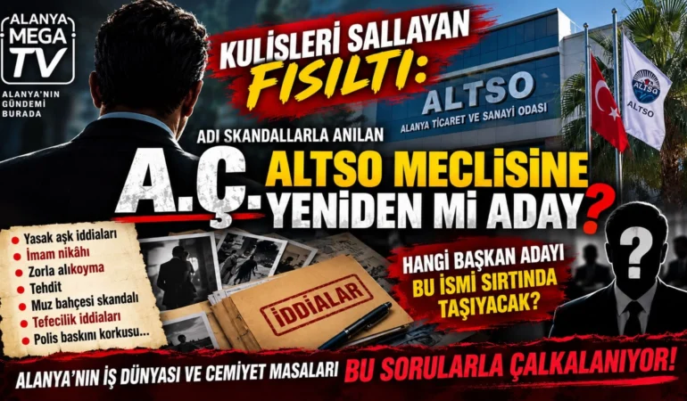 Kulisleri sallayan fısıltı: Adı skandallarla anılan A. Ç. ALTSO meclisine yeniden mi aday?