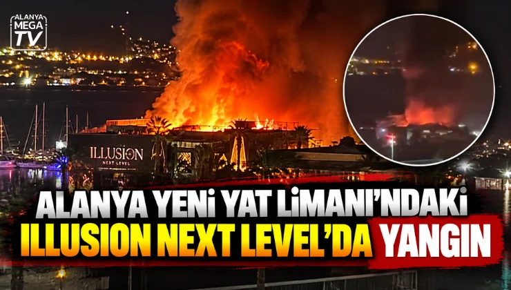 Alanya Yeni Yat Limanı’ndaki Illusion Next Level’da yangın