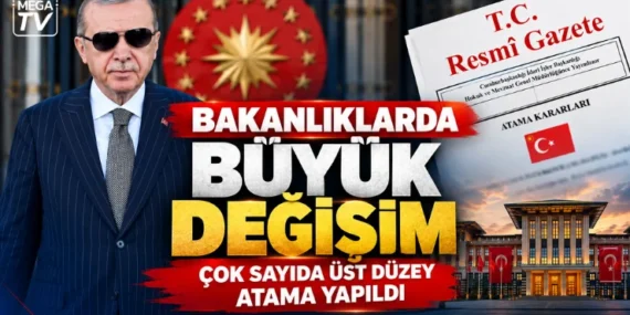 Bakanlıklarda Büyük Değişim: Çok sayıda üst düzey atama yapıldı