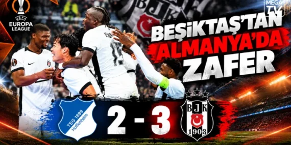 Beşiktaş’tan Almanya’da zafer: Hoffenheim’ı 3-2 mağlup etti