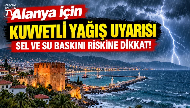 Alanya için kuvvetli yağış uyarısı