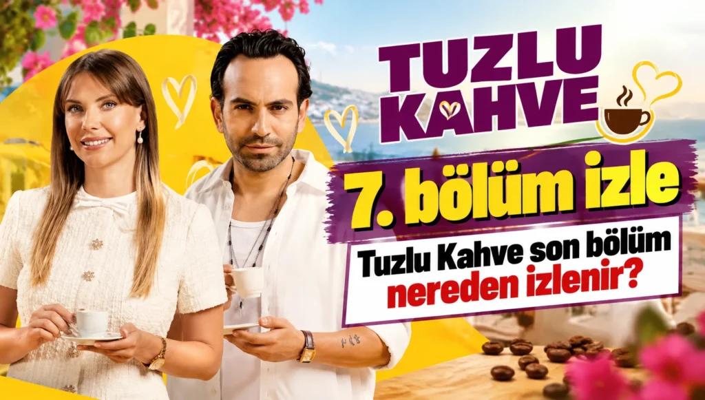 Tuzlu Kahve 7. bölüm izle: Tuzlu Kahve son bölüm nereden izlenir?